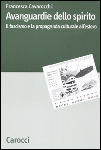 Libri Francesca Cavarocchi - Avanguardie Dello Spirito. Il Fascismo E La Propaganda Culturale AllEstero NUOVO SIGILLATO EDIZIONE DEL SUBITO DISPONIBILE