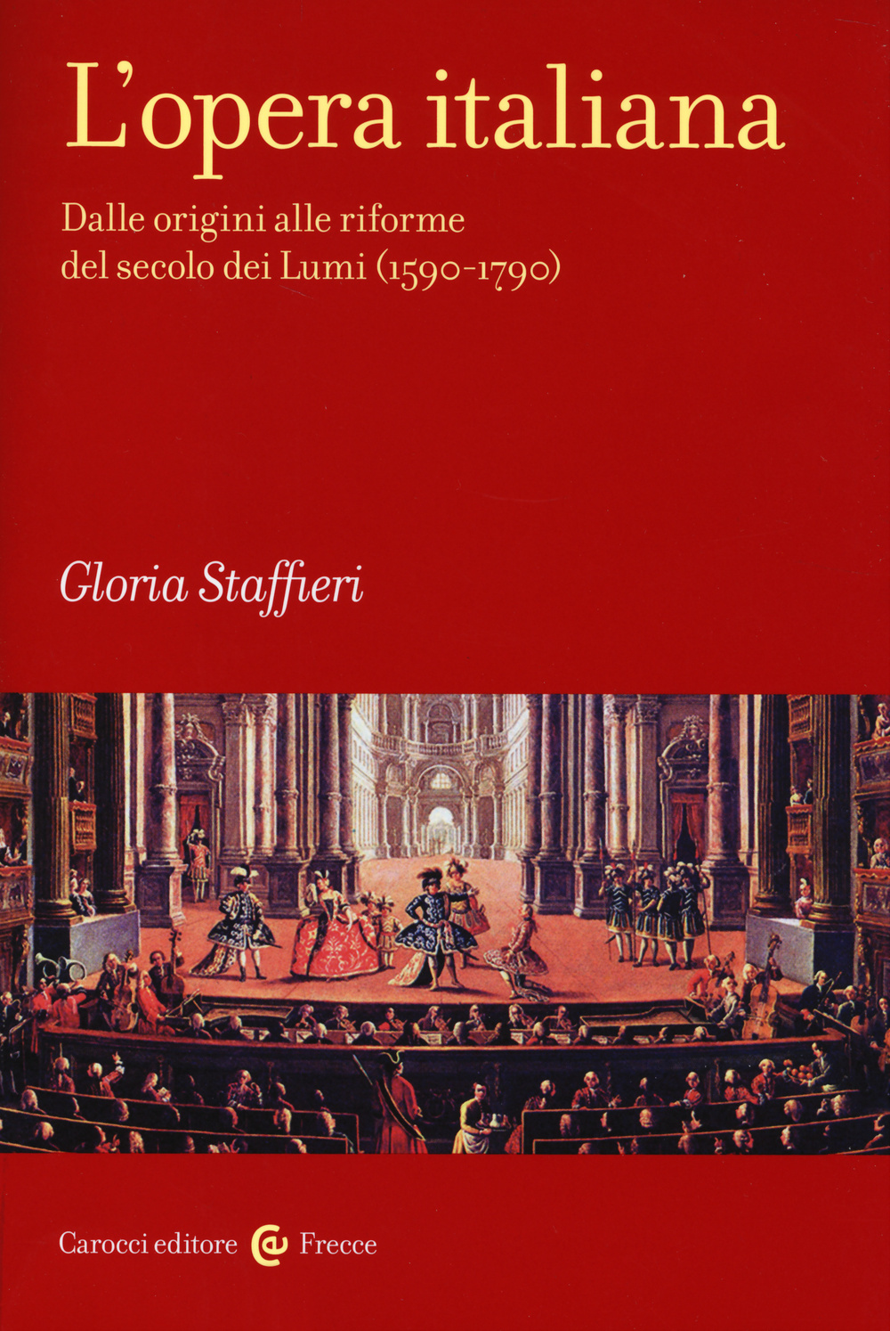 Libri Gloria Staffieri - L' Opera Italiana Vol 01 NUOVO SIGILLATO, EDIZIONE DEL 29/05/2014 SUBITO DISPONIBILE