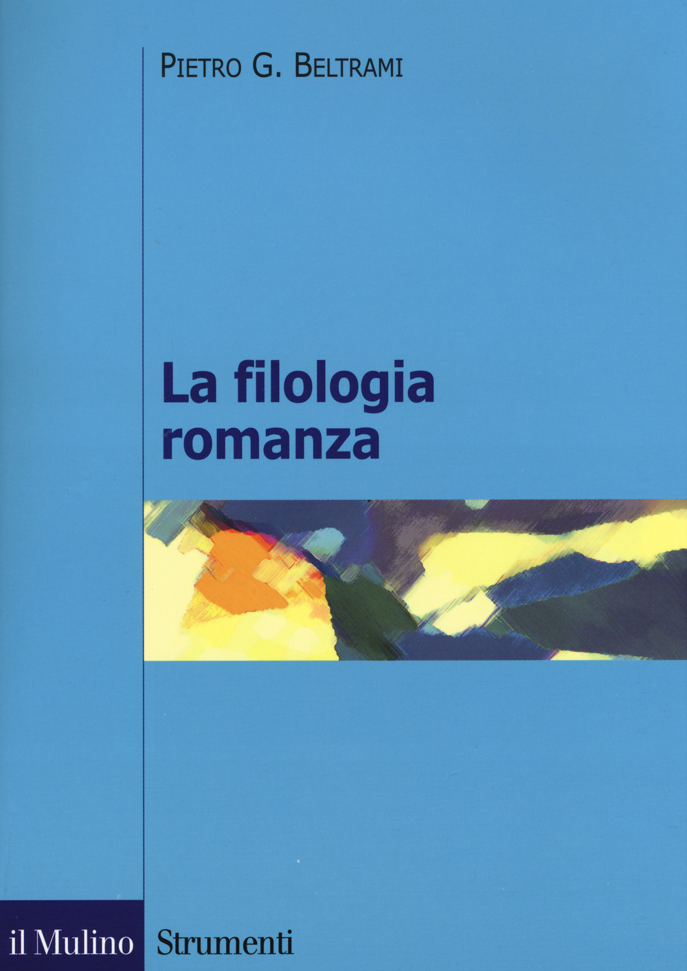 Libri Beltrami Pietro G. - La Filologia Romanza NUOVO SIGILLATO, EDIZIONE DEL 16/03/2017 SUBITO DISPONIBILE
