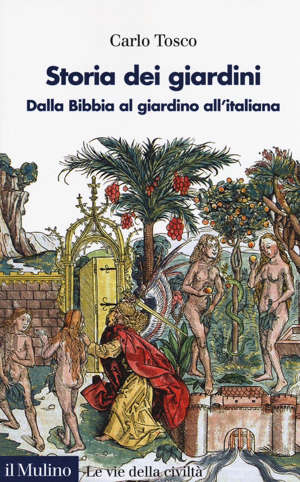 Libri Carlo Tosco - Storia Dei Giardini. Dalla Bibbia Al Giardino All'italiana NUOVO SIGILLATO, EDIZIONE DEL 11/10/2018 SUBITO DISPONIBILE