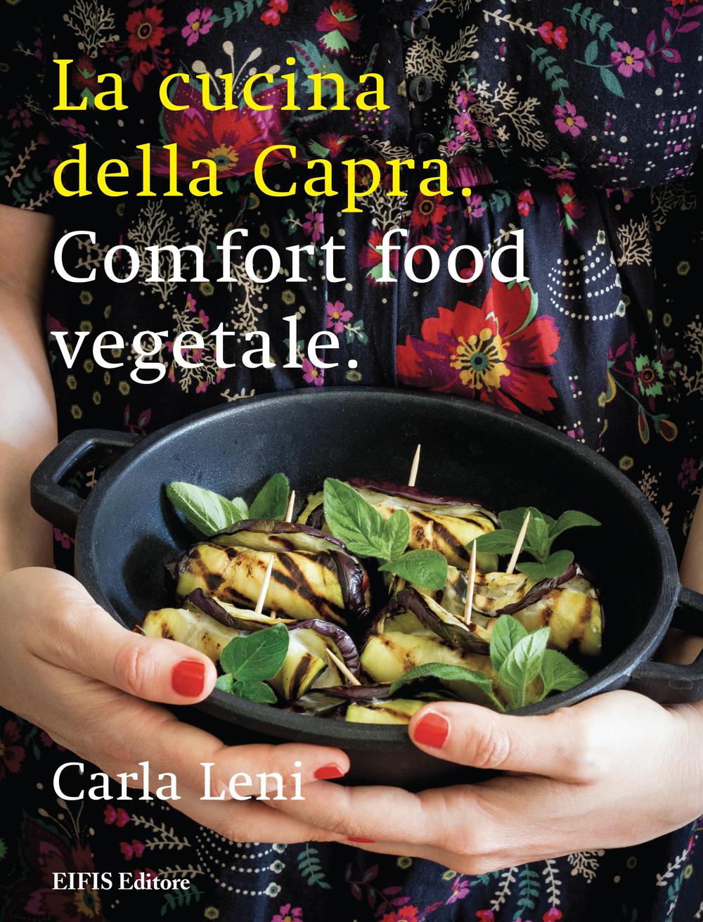 Libri Carla Leni - La Cucina Della Capra. Comfort Food Vegetale. Ediz. Illustrata NUOVO SIGILLATO, EDIZIONE DEL 03/12/2015 SUBITO DISPONIBILE