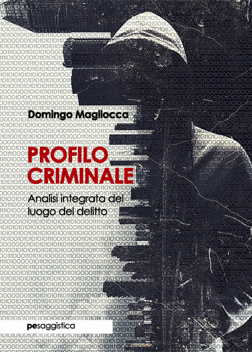 Libri Domingo Magliocca - Profilo Criminale. Analisi Integrata Del Luogo Del Delitto NUOVO SIGILLATO, EDIZIONE DEL 04/02/2019 SUBITO DISPONIBILE