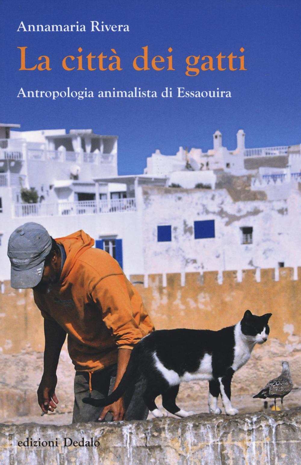Libri Annamaria Rivera - La Citta Dei Gatti. Antropologia Animalista Di Essaouira. Ediz. Illustrata NUOVO SIGILLATO, EDIZIONE DEL 24/03/2016 SUBITO DISPONIBILE