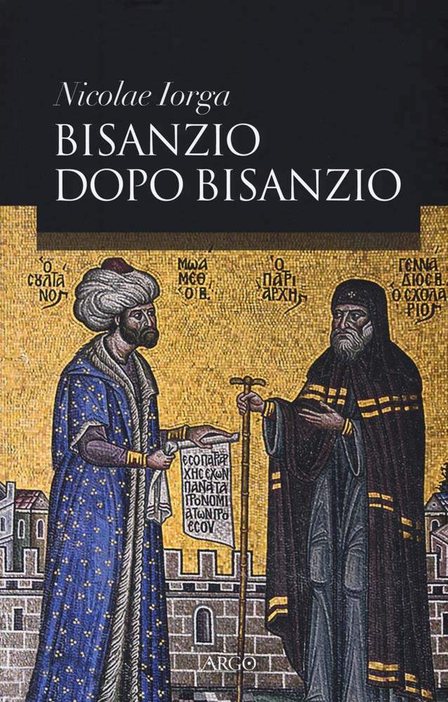 Libri Nicolae Iorga - Bisanzio Dopo Bisanzio NUOVO SIGILLATO, EDIZIONE DEL 04/05/2017 SUBITO DISPONIBILE