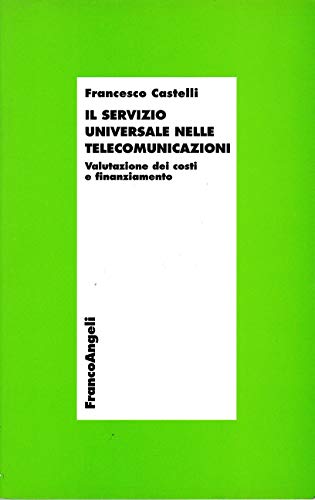 Libri Francesco Castelli - Il Servizio Universale Nelle Telecomunicazioni. Valutazione Dei Costi E Finanziamento NUOVO SIGILLATO, EDIZIONE DEL 01/05/1997 SUBITO DISPONIBILE
