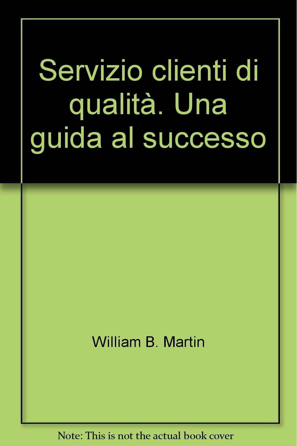 Libri Martin William B. - Servizio Clienti Di Qualita. Una Guida Al Successo NUOVO SIGILLATO, EDIZIONE DEL 01/05/1999 SUBITO DISPONIBILE