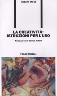 Libri Hubert Jaoui - La Creativita. Istruzioni Per L'Uso NUOVO SIGILLATO, EDIZIONE DEL 09/11/2007 SUBITO DISPONIBILE