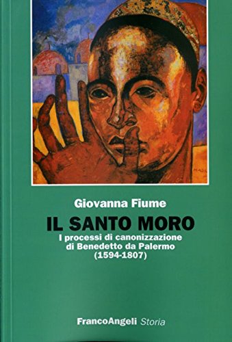 Libri Fiume Giovanna - Il Santo Moro. I Processi Di Canonizzazione Di Benedetto Da Palermo (1594-1807) NUOVO SIGILLATO, EDIZIONE DEL 01/02/2008 SUBITO DISPONIBILE