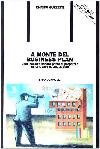 Libri Enrico Guzzetti - A Monte Del Business Plan. Cosa Occorre Sapere Prima Di Preparare Un Effettivo Business Plan. Con Floppy Disk NUOVO SIGILLATO, EDIZIONE DEL 27/04/2005 SUBITO DISPONIBILE