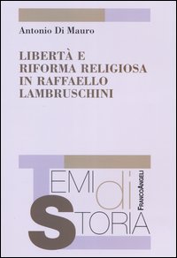 Libri Di Mauro Antonio - Liberta E Riforma Religiosa In Raffaello Lambruschini NUOVO SIGILLATO, EDIZIONE DEL 08/11/2004 SUBITO DISPONIBILE