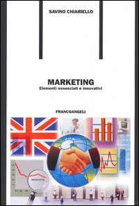 Libri Savino Chiarello - Marketing. Elementi Essenziali E Innovativi NUOVO SIGILLATO, EDIZIONE DEL 24/05/2005 SUBITO DISPONIBILE