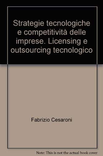 Libri Fabrizio Cesaroni - Strategie Tecnologiche E Competitivita Delle Imprese. Licensing E Outsourcing Tecnologico NUOVO SIGILLATO, EDIZIONE DEL 04/01/2006 SUBITO DISPONIBILE