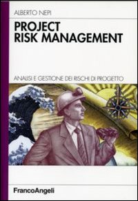 Libri Alberto Nepi - Project Risk Management. Analisi E Gestione Dei Rischi Di Progetto NUOVO SIGILLATO, EDIZIONE DEL 01/08/2008 SUBITO DISPONIBILE