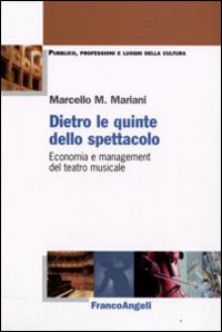 Libri Marcello Mariani - Dietro Le Quinte Dello Spettacolo. Economia E Management Del Teatro Musicale NUOVO SIGILLATO, EDIZIONE DEL 05/11/2008 SUBITO DISPONIBILE