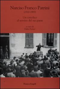 Libri Narciso Franco Patrini (1920-1983). Un Cattolico Al Servizio Del Suo Paese NUOVO SIGILLATO, EDIZIONE DEL 25/11/2009 SUBITO DISPONIBILE