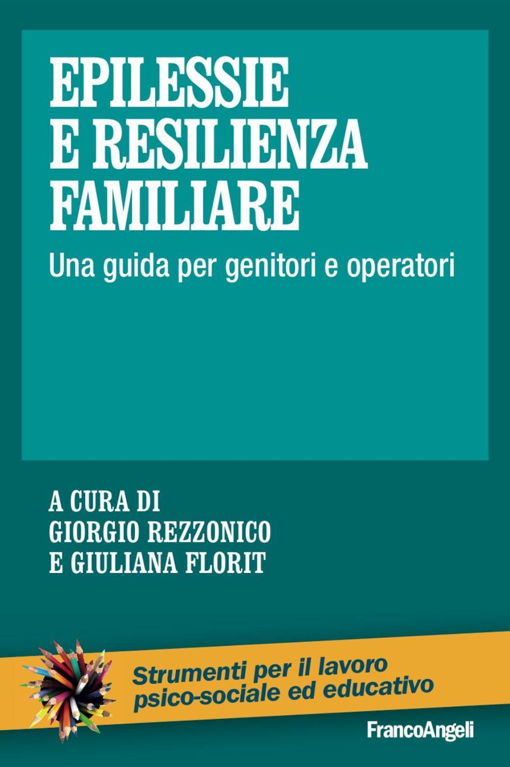 Libri Epilessie E Resilienza Familiare. Una Guida Per Genitori E Operatori NUOVO SIGILLATO, EDIZIONE DEL 06/07/2016 SUBITO DISPONIBILE