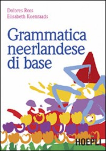 Libri Elisabeth Koenraads / Dolores Ross - Grammatica Neerlandese Di Base NUOVO SIGILLATO, EDIZIONE DEL 01/03/2007 SUBITO DISPONIBILE