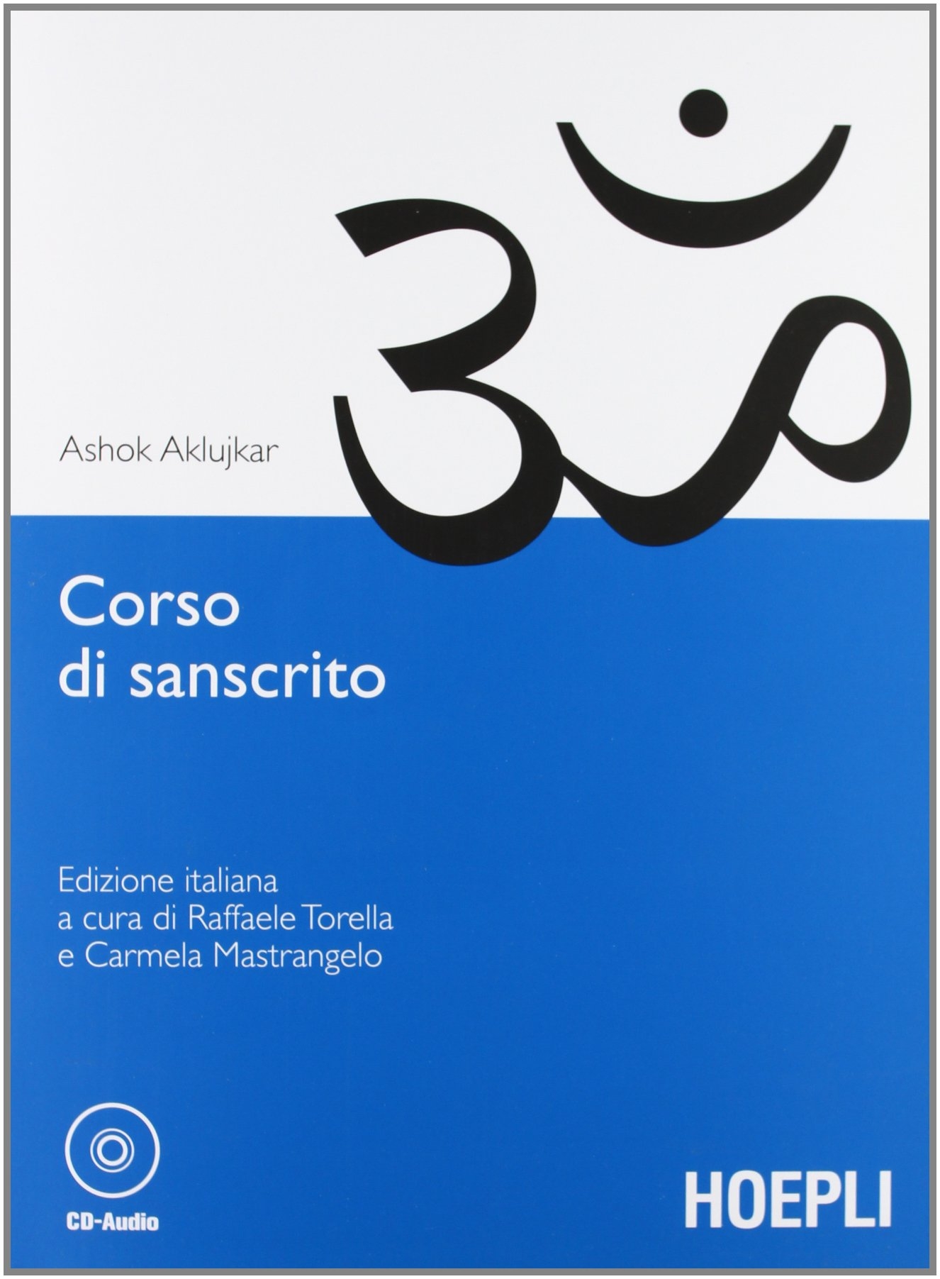 Libri Ashok Aklujkar - Corso Di Sanscrito NUOVO SIGILLATO, EDIZIONE DEL 01/01/2012 SUBITO DISPONIBILE