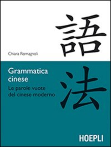 Libri Chiara Romagnoli - Grammatica Cinese. Le Parole Vuote Del Cinese Moderno NUOVO SIGILLATO, EDIZIONE DEL 01/10/2012 SUBITO DISPONIBILE