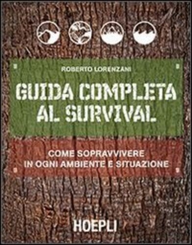 Libri Roberto Lorenzani - Guida Completa Al Survival. Come Sopravvivere In Ogni Ambiente E Situazione NUOVO SIGILLATO, EDIZIONE DEL 01/01/2014 SUBITO DISPONIBILE