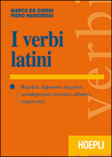 Libri De Giorgi Marco Piero Mandressi - I Verbi Latini. Regolari Deponenti Irregolari Semideponenti Atematici Difettivi Impersonali NUOVO SIGILLATO EDIZIONE DEL SUBITO DISPONIBILE