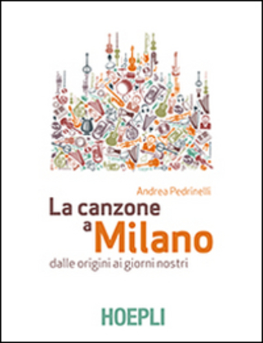 Libri Andrea Pedrinelli - La Canzone A Milano. Dalle Origini Ai Giorni Nostri NUOVO SIGILLATO, EDIZIONE DEL 30/10/2015 SUBITO DISPONIBILE