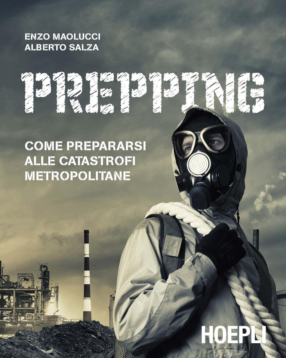 Libri Enzo Maolucci Alberto Salza - Prepping. Come Prepararsi Alle Catastrofi Metropolitane NUOVO SIGILLATO EDIZIONE DEL SUBITO DISPONIBILE