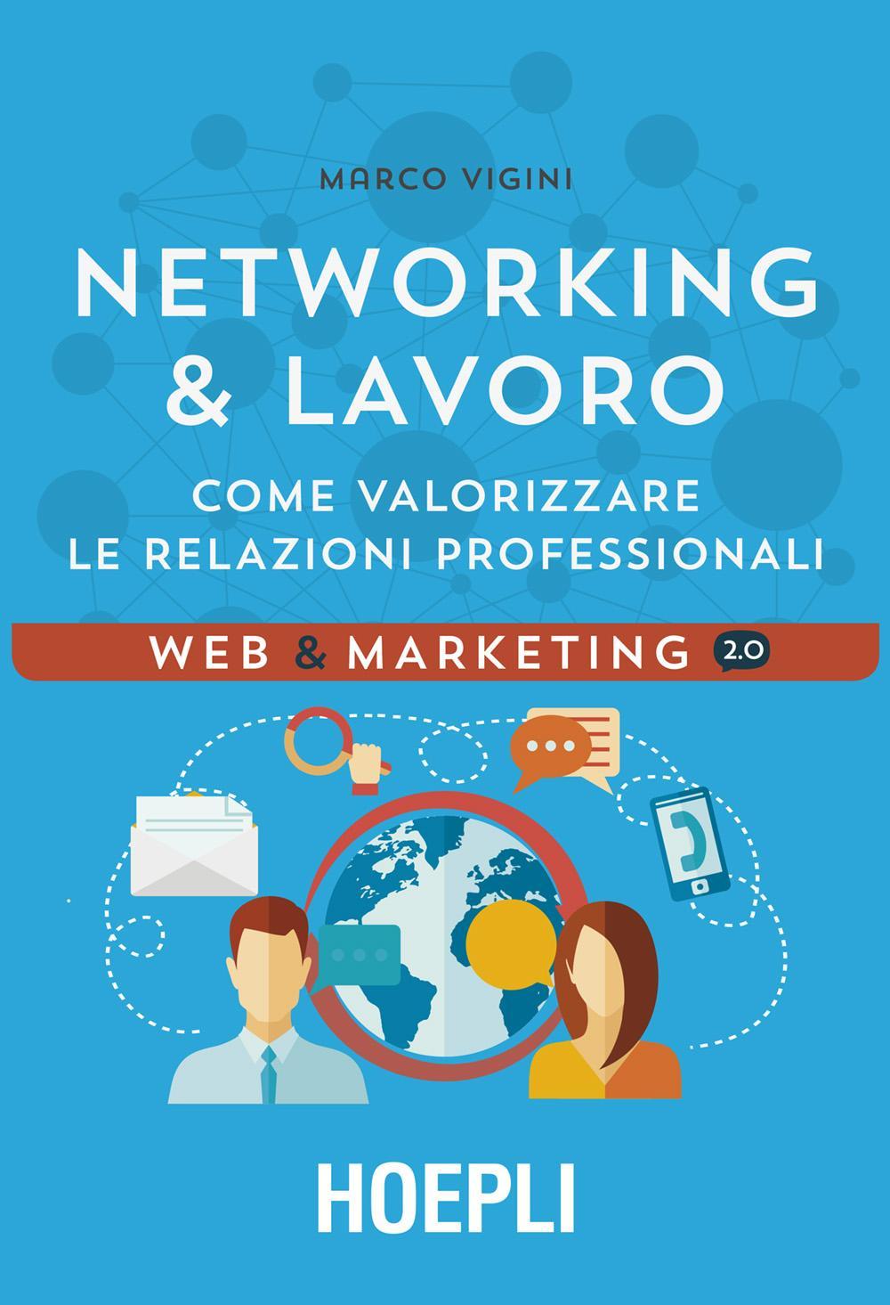 Libri Marco Vigini - Networking & Lavoro. Come Valorizzare Le Relazioni Professionali NUOVO SIGILLATO, EDIZIONE DEL 13/05/2016 SUBITO DISPONIBILE