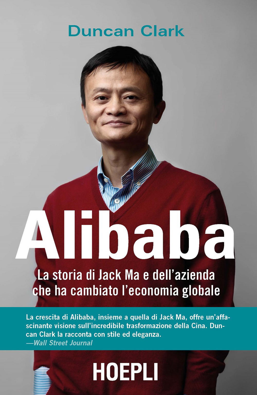 Libri Clark Duncan - Alibaba. La Storia Di Jack Ma E Dell'azienda Che Ha Cambiato L'economia Globale NUOVO SIGILLATO, EDIZIONE DEL 18/05/2018 SUBITO DISPONIBILE