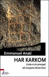 Libri Emmanuel Anati - Har Karkom. Guida Ai Siti Principali Del Riscoperto Monte Sinai NUOVO SIGILLATO EDIZIONE DEL SUBITO DISPONIBILE