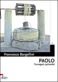 Libri Francesco Bargellini - Paolo. Tra Esegesi E Spiritualita NUOVO SIGILLATO, EDIZIONE DEL 01/01/2011 SUBITO DISPONIBILE