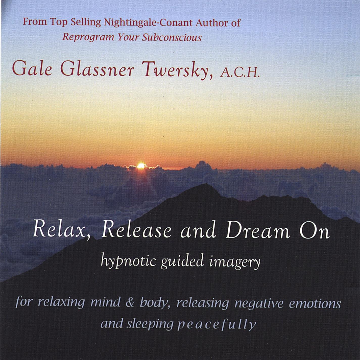 Audio Cd Gale Glassner Twersky - Relax, Release & Dream On, Healing Hypnotic Guided Imagery For Relaxing, Releasing Negative Emotions NUOVO SIGILLATO, EDIZIONE DEL 19/09/2006 SUBITO DISPONIBILE