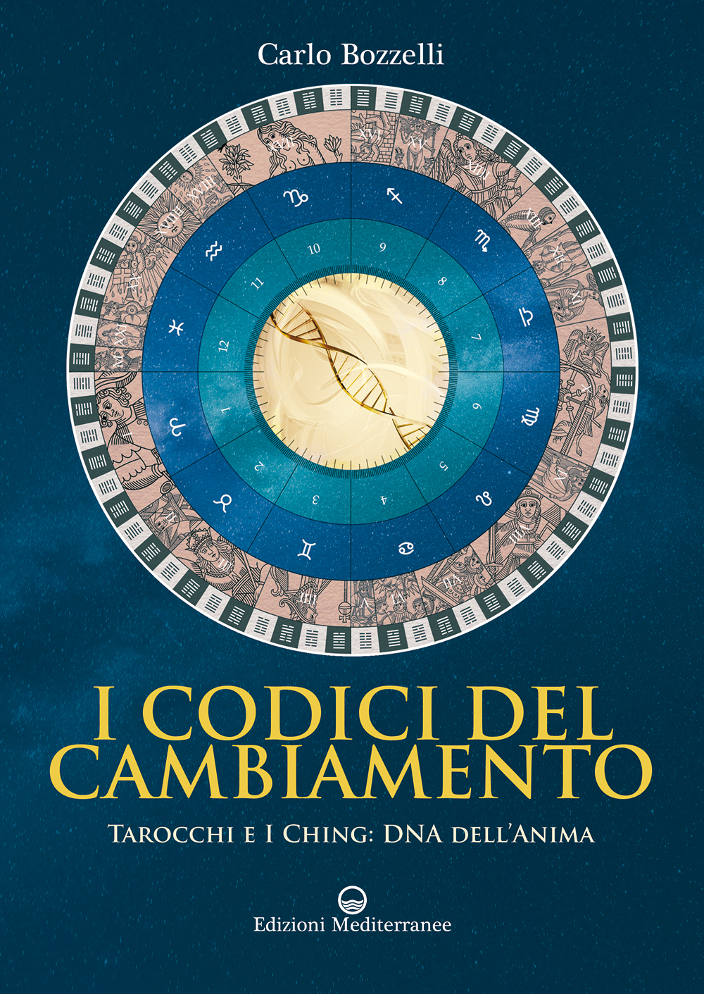 Libri Carlo Bozzelli - I Codici Del Cambiamento. Tarocchi E I Ching: DNA Dell'anima NUOVO SIGILLATO, EDIZIONE DEL 23/05/2019 SUBITO DISPONIBILE