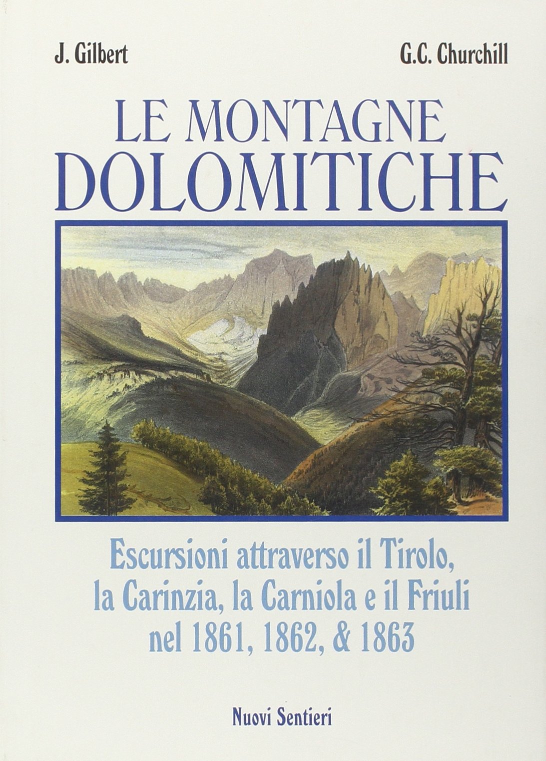 Libri Josiah Gilbert / Churchill George C. - Le Montagne Dolomitiche NUOVO SIGILLATO, EDIZIONE DEL 14/02/2008 SUBITO DISPONIBILE