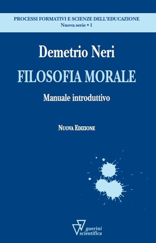 Libri Demetrio Neri - Filosofia Morale. Manuale Introduttivo NUOVO SIGILLATO, EDIZIONE DEL 08/11/2013 SUBITO DISPONIBILE