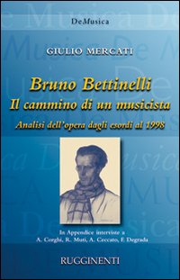 Libri Giulio Mercati - Bruno Bettinelli. Il Cammino Di Un Musicista NUOVO SIGILLATO, EDIZIONE DEL 01/01/2015 SUBITO DISPONIBILE