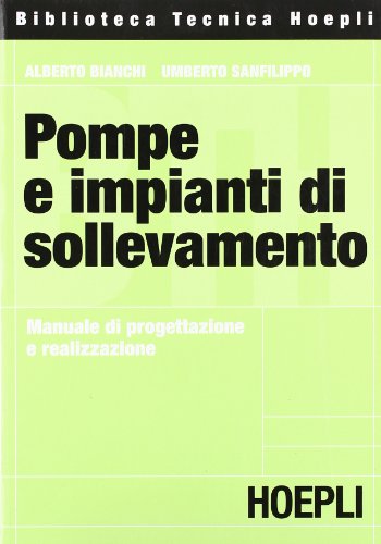 Libri Alberto Bianchi / Umberto Sanfilippo - Pompe E Impianti Di Sollevamento NUOVO SIGILLATO, EDIZIONE DEL 01/01/2001 SUBITO DISPONIBILE