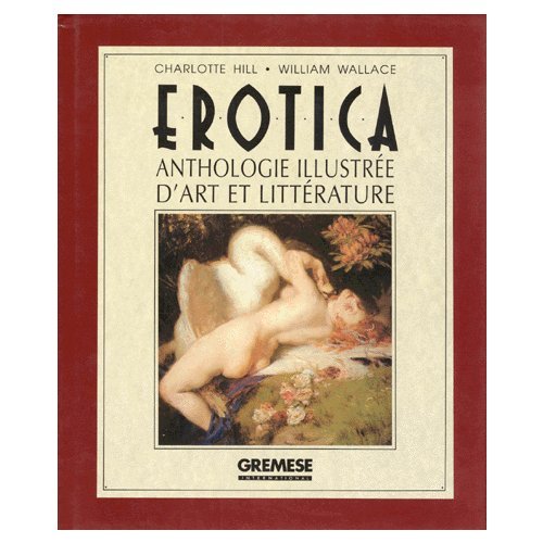 Libri Charlotte Hill / William Wallace - Erotica. Anthologie Illustree D'Art Et Litterature NUOVO SIGILLATO SUBITO DISPONIBILE