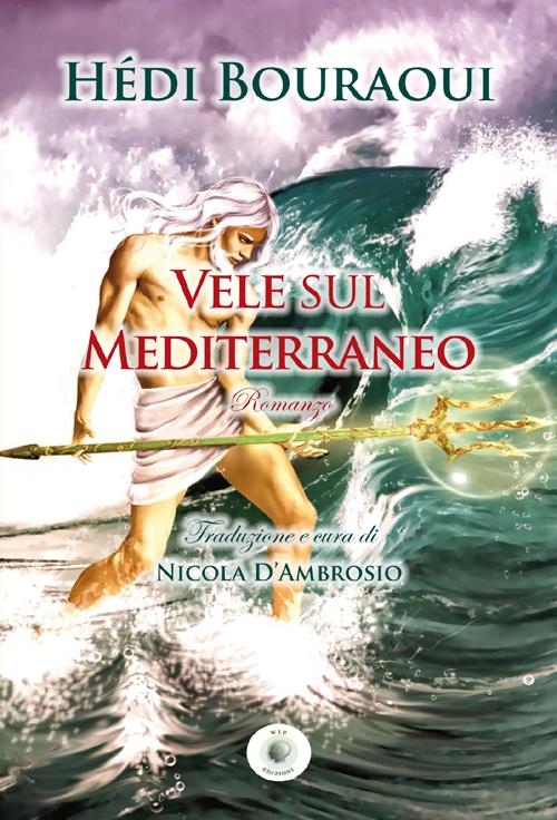 Libri Hedi Bouraoui - Vele Sul Mediterraneo NUOVO SIGILLATO, EDIZIONE DEL 31/05/2012 SUBITO DISPONIBILE
