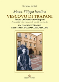 Libri Gerlando Lentini - Mons. Filippo Iacolino Vescovo Di Trapani. Favara (AG) 1895-1950 Trapani NUOVO SIGILLATO, EDIZIONE DEL 01/01/2015 SUBITO DISPONIBILE