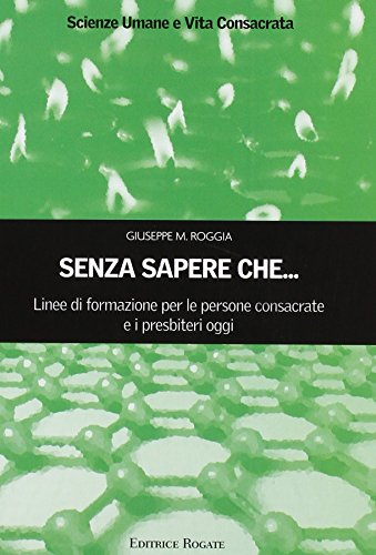 Libri Roggia Giuseppe Mariano - Senza Sapere Che... NUOVO SIGILLATO, EDIZIONE DEL 01/01/2017 SUBITO DISPONIBILE
