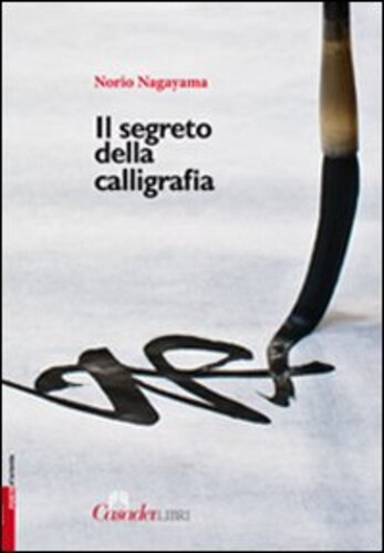 Libri Norio Nagayama - Il Segreto Della Calligrafia NUOVO SIGILLATO, EDIZIONE DEL 01/11/2012 SUBITO DISPONIBILE