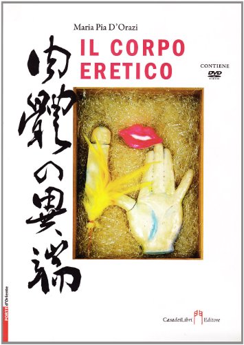 Libri D'Orazi M. Pia - Il Corpo Eretico. Con DVD NUOVO SIGILLATO, EDIZIONE DEL 01/06/2008 SUBITO DISPONIBILE