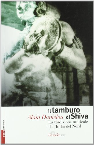 Libri Alain Danielou - Il Tamburo Di Shiva. La Tradizione Musicale Dell'India Del Nord NUOVO SIGILLATO, EDIZIONE DEL 01/02/2007 SUBITO DISPONIBILE