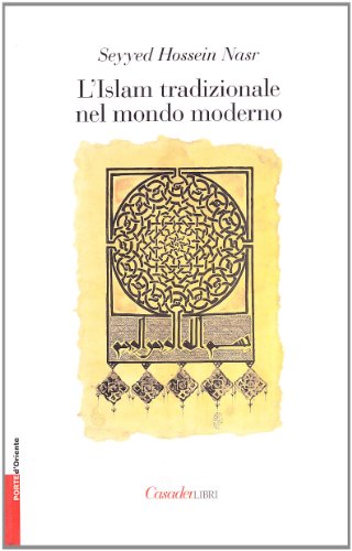 Libri Nasr Seyyed Hossein - L' Islam Tradizionale Nel Mondo Moderno NUOVO SIGILLATO, EDIZIONE DEL 01/07/2006 SUBITO DISPONIBILE