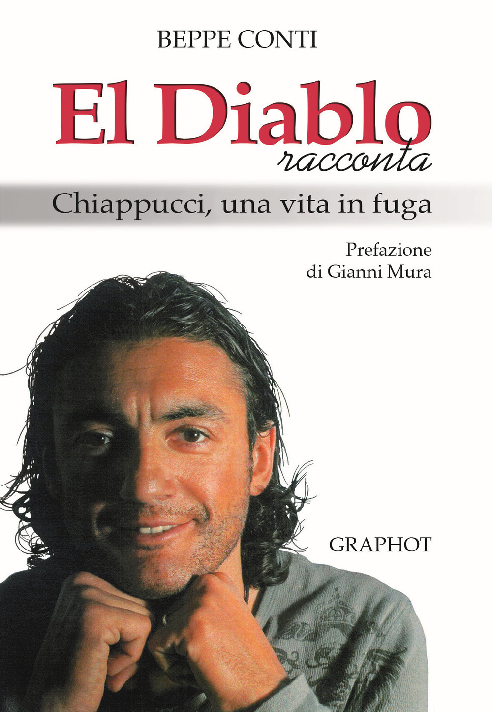 Libri Beppe Conti - El Diablo Racconta. Chiappucci, Una Vita In Fuga NUOVO SIGILLATO, EDIZIONE DEL 07/04/2017 SUBITO DISPONIBILE