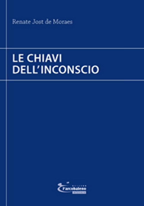 Libri Jost de Moraes Renate - Le Chiavi Dell'Inconscio NUOVO SIGILLATO, EDIZIONE DEL 22/12/2016 SUBITO DISPONIBILE