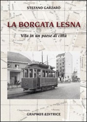 Libri Stefano Garzaro - Borgata Lesna. Vita Di Un Paese Di Citta NUOVO SIGILLATO, EDIZIONE DEL 22/09/2014 SUBITO DISPONIBILE