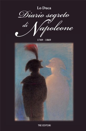 Libri Lo Duca Joseph Marie - Diario Segreto Di Napoleone NUOVO SIGILLATO, EDIZIONE DEL 18/11/2013 SUBITO DISPONIBILE