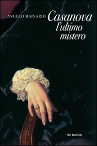 Libri Angelo Mainardi - Casanova, L'Ultimo Mistero NUOVO SIGILLATO, EDIZIONE DEL 23/11/2010 SUBITO DISPONIBILE